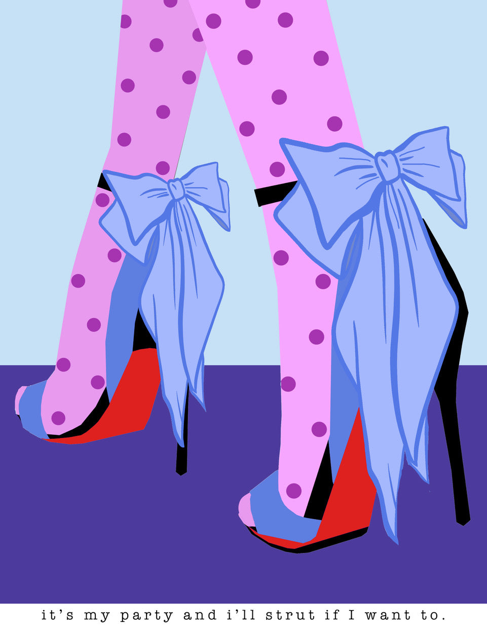 It's My Party And I'll Strut If I Want To.