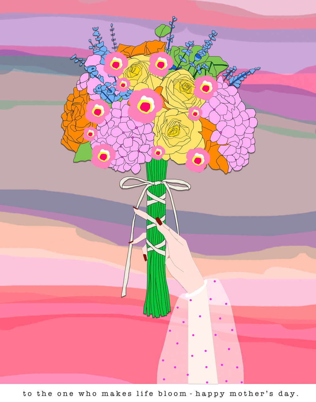 To The One Who Makes Life Bloom. Happy Mother's Day.