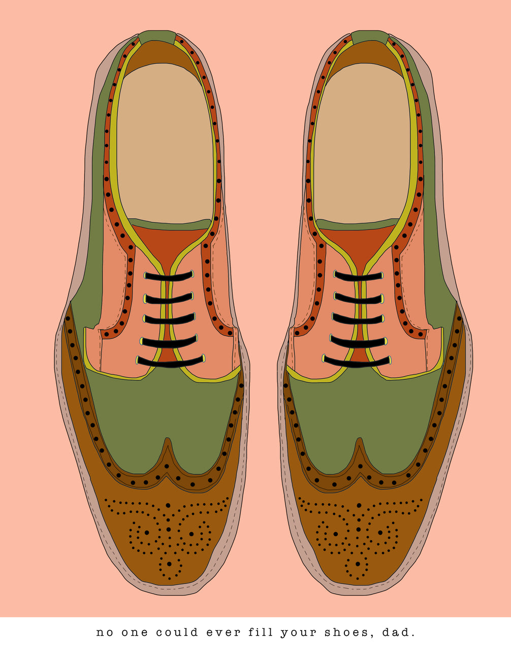 No One Can Fill Your Shoes, Dad.
