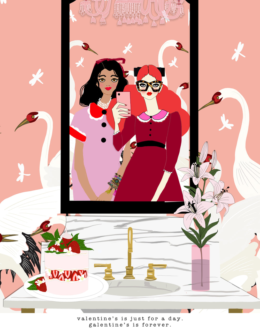 Valentine's is just for a day. Galentine's is forever.