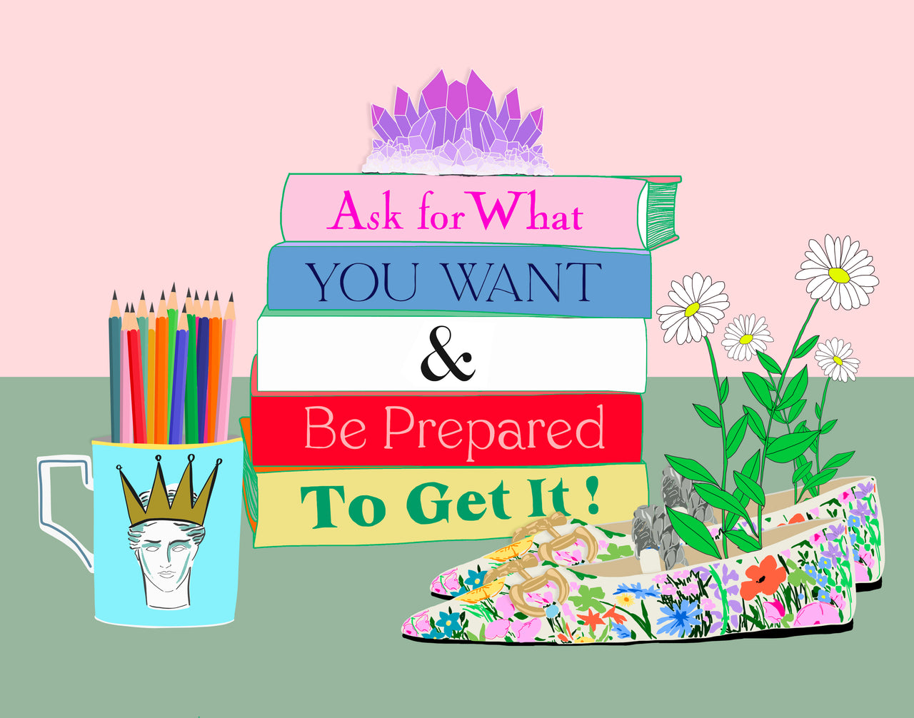 Ask For What You Want & Be Prepared To Get It.