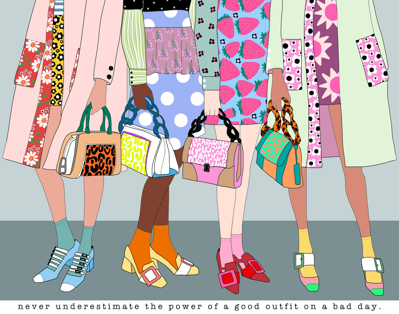Never Underestimate the Power of a Good Outfit on a Bad Day.