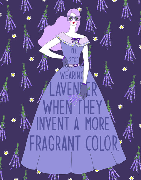 I'll Stop Wearing Lavender When They Invent a More Fragrant Color. (PRINT)