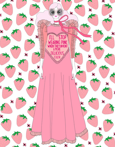 I'll Stop Wearing Pink When They Invent a More Delicious Color. (PRINT)