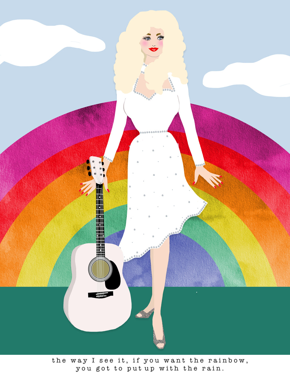 the way I see it, if you want the rainbow, you got to put up with the rain
