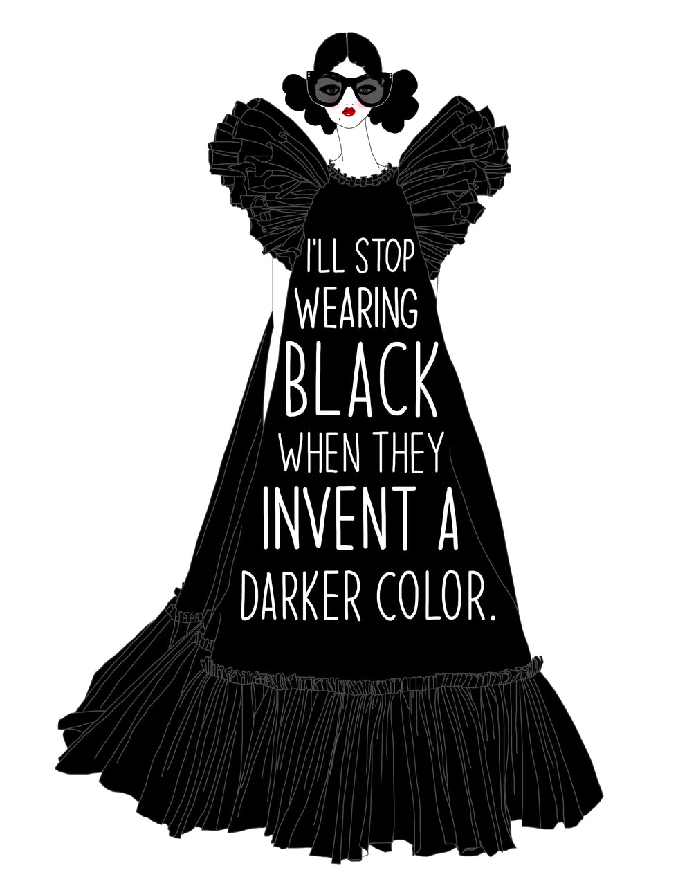 I'll Stop Wearing Black When They Invent a Darker Color. (PRINT)
