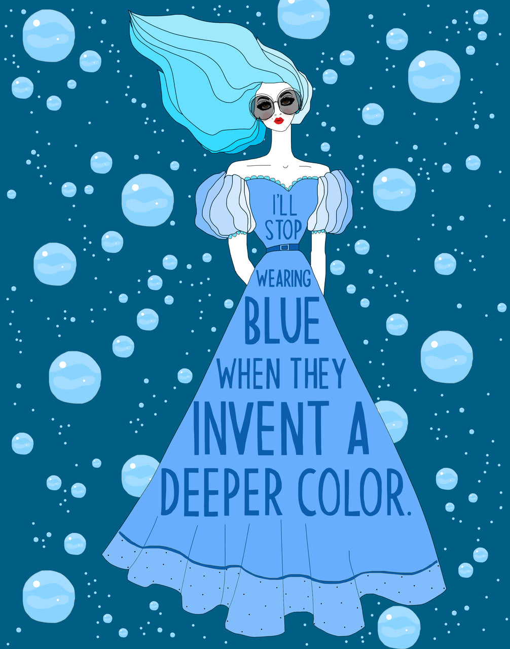 I'll Stop Wearing Blue When They Invent a More Deeper Color. (PRINT)