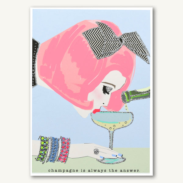 Champagne Is Always The Answer (PRINT)