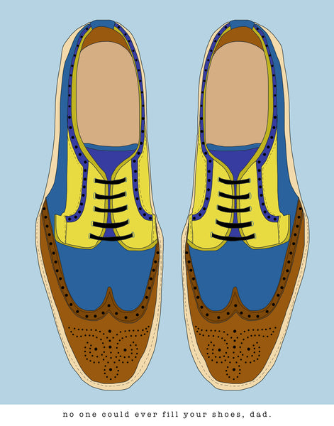 No One Can Fill Your Shoes, Dad.