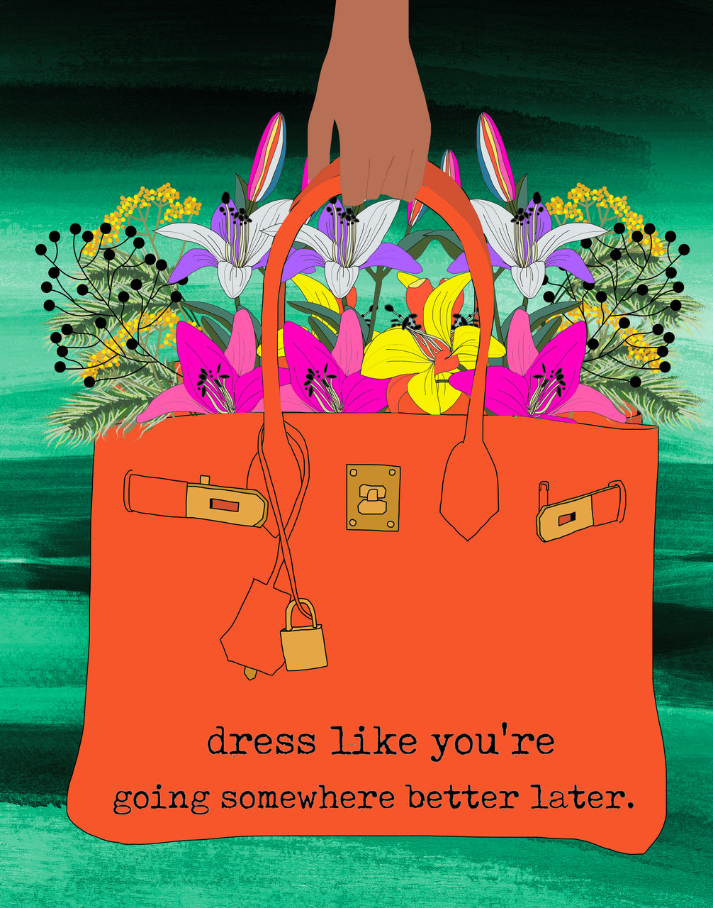 Dress Like You're Going Somewhere Better Later (PRINT)