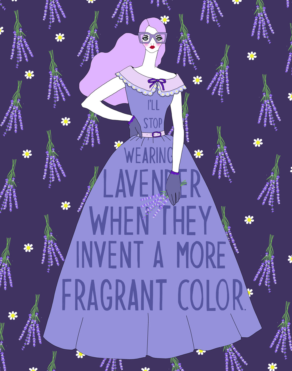 I'll Stop Wearing Lavender When They Invent a More Fragrant Color. (PRINT)