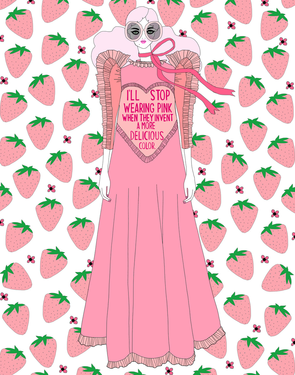 I'll Stop Wearing Pink When They Invent a More Delicious Color. (PRINT)