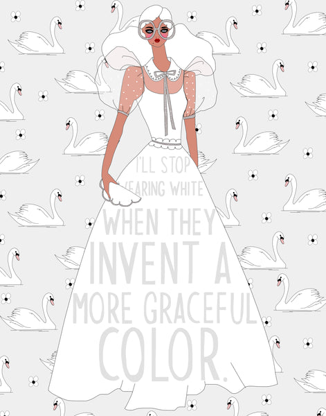 I'll Stop Wearing White When They Invent a More Graceful Color. (PRINT)